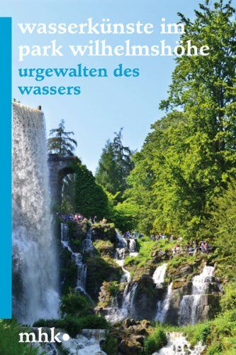 Bernd Küster Museumslandschaft Hessen Kassel - Wasserkünste im Park Wilhelmshöhe: Urgewalten des Wassers - Preis vom 11.10.2026 03:10:56 h