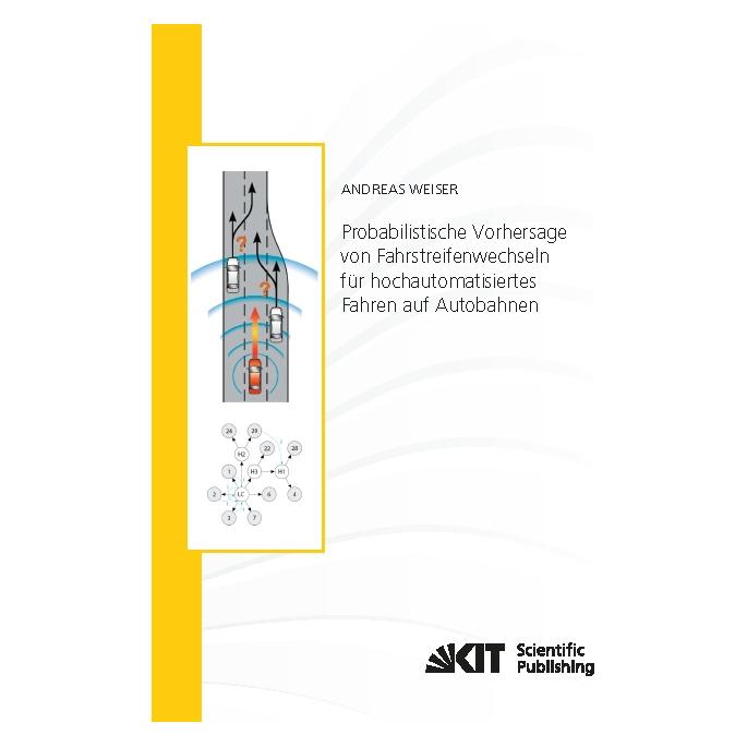 KIT Scientific Publishing Probabilistische Vorhersage von Fahrstreifenwechseln für hochautomatisiertes Fahren auf Autobahnen (Deutsch, Softcover, Andreas Weiser) (35159998)