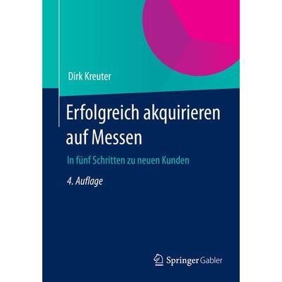 Erfolgreich akquirieren auf Messen, Taschenbuch von Dirk Kreuter, Springer Fachmedien Wiesbaden GmbH, 978-3-658-02987-6