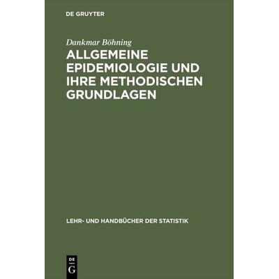 Allgemeine Epidemiologie und ihre methodischen Grundlagen, Gebundene Ausgabe von Dankmar Böhning, De Gruyter Oldenbourg, 978-3-486-24708-4