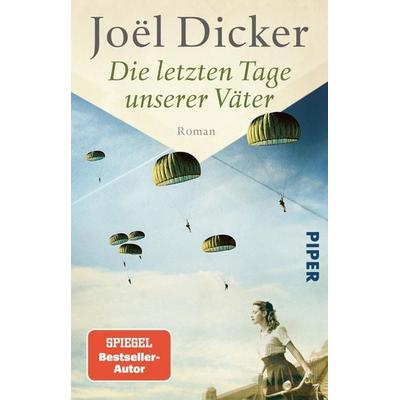 Die letzten Tage unserer Väter, Taschenbuch von Joël Dicker, Piper Taschenbuch, 978-3-492-31915-7