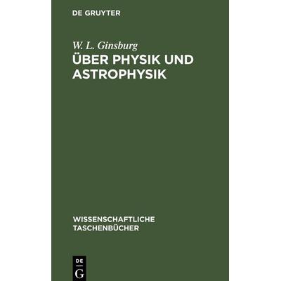 Über Physik und Astrophysik, Gebundene Ausgabe von W. L. Ginsburg, De Gruyter Oldenbourg, 978-3-11-255023-6
