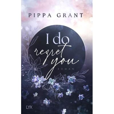 I Do Regret You, Taschenbuch von Pippa Grant, LYX, 978-3-7363-2446-6