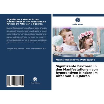 Signifikante Faktoren in den Manifestationen von hyperaktiven Kindern im Alter von 7-8 Jahren, Taschenbuch von Marina Vladimirovna Protopopova, Verlag