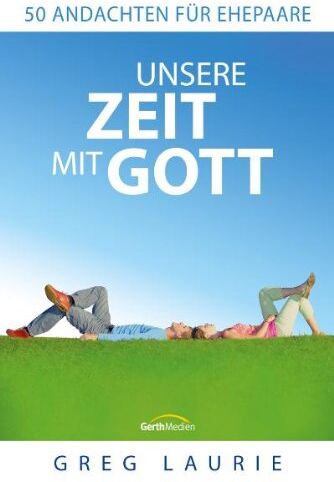 Greg Laurie - Unsere Zeit mit Gott: 50 Andachten für Ehepaare - Preis vom 11.10.2026 03:10:56 h