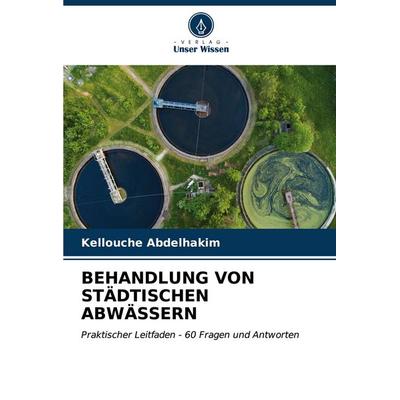 Behandlung von Städtischen Abwässern, Taschenbuch von Kellouche Abdelhakim, Verlag Unser Wissen, 978-620-6-98930-1