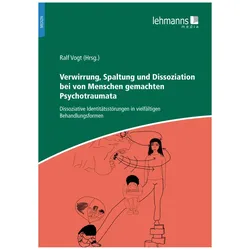 Verwirrung, Spaltung und Dissoziation bei von Menschen gemachten Psychotraumata, Fachbücher von Ralf Vogt, Fran Waters, Liz Wieskerstrauch, Irina Vogt, Winja Buss, Hubertus Teschner, Olaf Dieball, Valerie Sinason