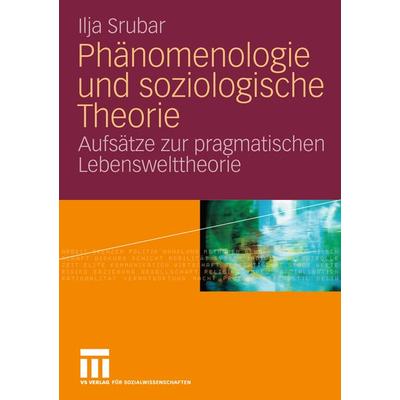 Phänomenologie und soziologische Theorie, Taschenbuch von Ilja Srubar, VS Verlag für Sozialwissenschaften