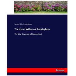 The Life of William A. Buckingham, Belletristik von Samuel Giles Buckingham