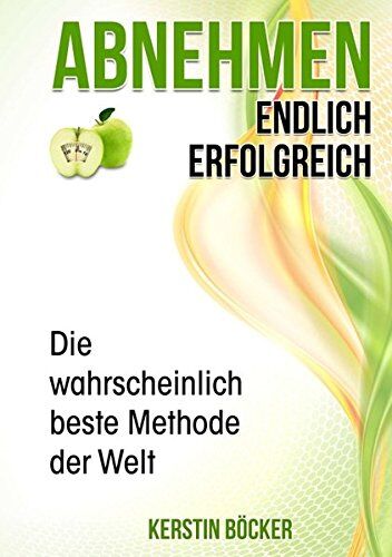 Kerstin Böcker - Abnehmen - Endlich erfolgreich.: Die wahrscheinlich beste Methode der Welt. - Preis vom 09.10.2026 07:28:09 h
