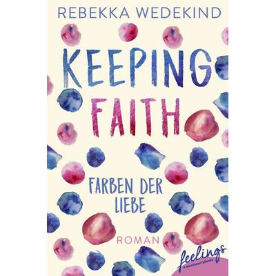 Keeping Faith – Farben der Liebe, Taschenbuch von Rebekka Wedekind, Feelings, 978-3-426-21722-1