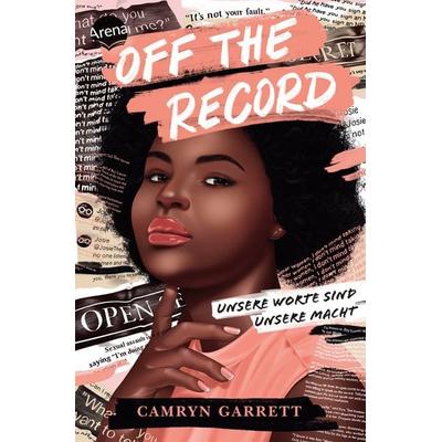 Off the Record. Unsere Worte sind unsere Macht, Taschenbuch von Camryn Garrett, Arena