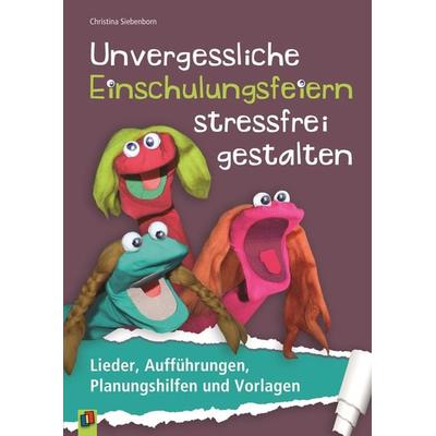 Unvergessliche Einschulungsfeiern stressfrei gestalten, Taschenbuch von Christina Siebenborn, Verlag an der Ruhr, 978-3-8346-2475-8