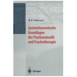 Systemtheoretische Grundlagen der Psychosomatik und Psychoterapie, Fachbücher von M.B.F. Bökmann