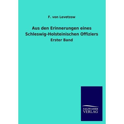 Aus den Erinnerungen eines Schleswig-Holsteinischen Offiziers, Taschenbuch von F. Levetzow, Salzwasser, 978-3-8460-1981-8
