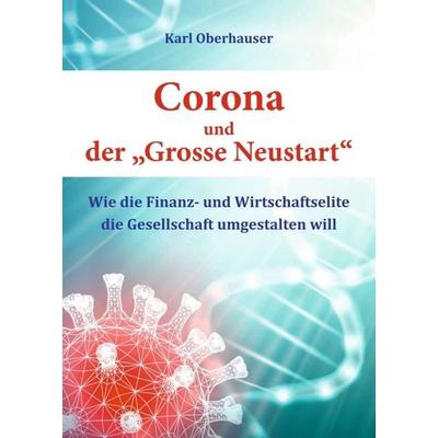 Corona und der 'Grosse Neustart'; Taschenbuch von Karl Oberhauser, Tredition, 978-3-347-24317-0