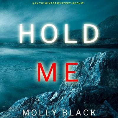 Hold Me (A Katie Winter FBI Suspense Thriller—Book 7) - Molly Black, Audio, 9781094325644