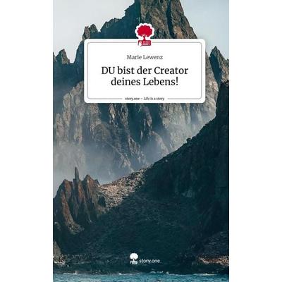 DU bist der Creator deines Lebens!. Life is a Story - story.one, Gebundene Ausgabe von Marie Lewenz, Storylution, 978-3-7115-7358-2