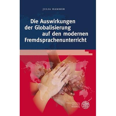 Die Auswirkungen der Globalisierung auf den modernen Fremdsprachenunterricht, Gebundene Ausgabe von Julia Hammer, Universitätsverlag Winter GmbH