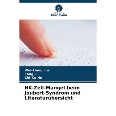 NK-Zell-Mangel beim Joubert-Syndrom und Literaturübersicht, Taschenbuch von Wei-Liang Liu,Fang Li,Zhi-Xu He, Verlag Unser Wissen, 978-620-9-83831-6