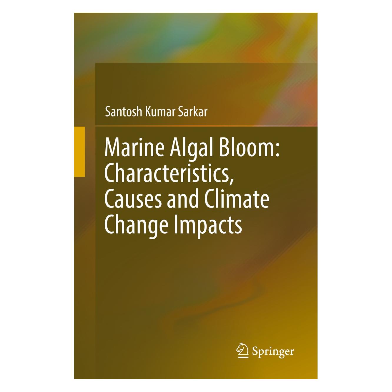 Springer Marine Algal Bloom: Characteristics, Causes and Climate Change Impacts (Englisch, Hardcover, Santosh Kumar Sarkar) (9789811082603)