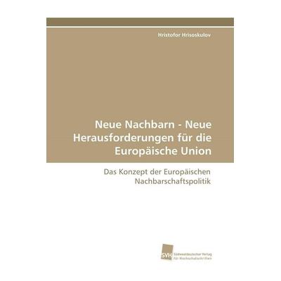 Neue Nachbarn - Neue Herausforderungen für die Europäische Union, Taschenbuch von Hristofor Hrisoskulov, Südwestdeutscher Verlag für