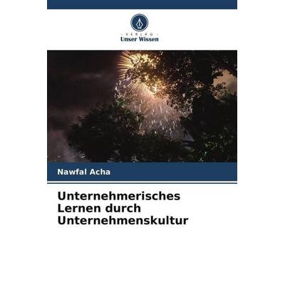 Unternehmerisches Lernen durch Unternehmenskultur, Taschenbuch von Nawfal Acha, Verlag Unser Wissen, 978-620-5-85674-1