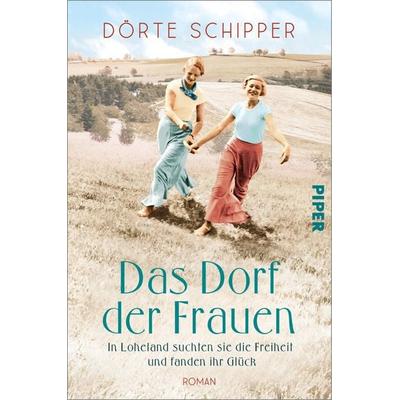 Das Dorf der Frauen, Taschenbuch von Dörte Schipper, Piper, 978-3-492-06351-7