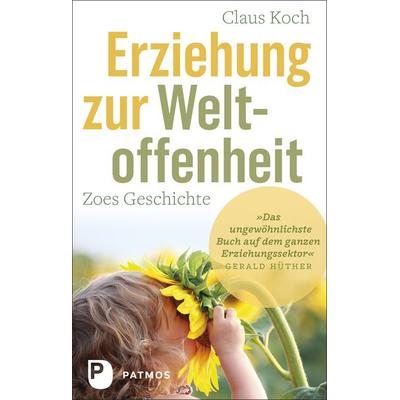 Erziehung zur Weltoffenheit, Gebundene Ausgabe von Claus Koch, Patmos Verlag, 978-3-8436-1361-3