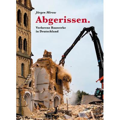 Abgerissen. Verlorene Bauwerke in Deutschland, Taschenbuch von Jürgen Mirow, Vergangenheitsverlag, 978-3-86408-253-5