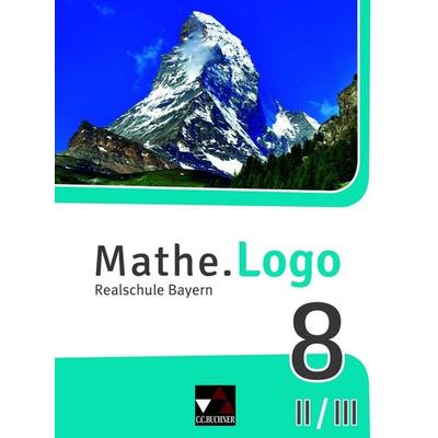 Mathe.Logo – Bayern / Mathe.Logo Bayern 8 II/III Ausgabe ab 2017, Gebundene Ausgabe von Andreas Gilg,Michael Kleine,Birgit Listl,Dominik