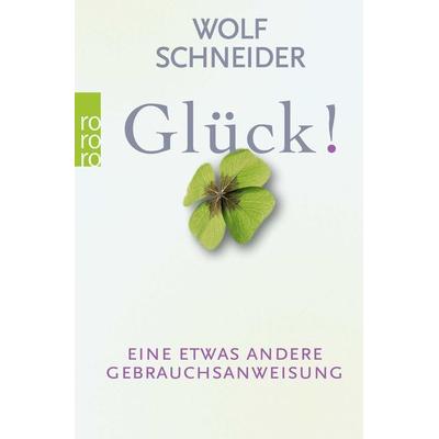Glück!, Taschenbuch von Wolf Schneider, Rowohlt Taschenbuch