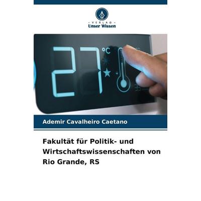 Fakultät für Politik- und Wirtschaftswissenschaften von Rio Grande, RS, Taschenbuch von Ademir Cavalheiro Caetano, Verlag Unser Wissen,