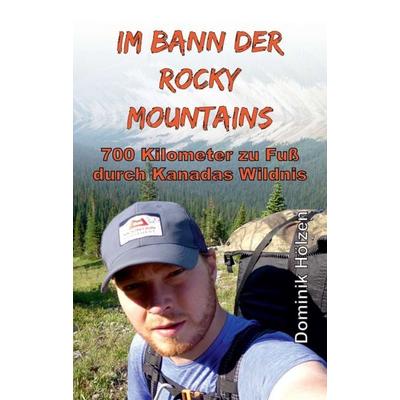 Im Bann der Rocky Mountains, Taschenbuch von Dominik Hölzen, Tredition, 978-3-7482-0459-6