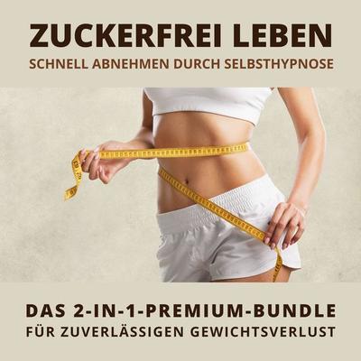 Zuckerfrei leben: Schnell abnehmen durch Selbsthypnose - Institut für Hypnosetherapie, Audio, 4066338362049