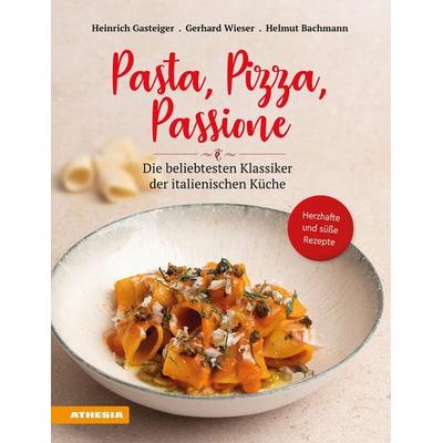 Pasta, Pizza, Passione, Gebundene Ausgabe von Heinrich Gasteiger,Gerhard Wieser,Helmut Bachmann, Athesia-Tappeiner Verlag