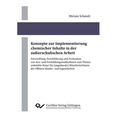 Konzepte zur Implementierung chemischer Inhalte in der außerschulischen Arbeit. Entwicklung, Durchführung und Evaluation von Aus- und