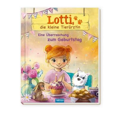 TRÖTSCH - Geschichtenbuch Lotti, die kleine Tierärztin - Eine Überraschung zum Geburtstag, Gebundene Ausgabe von , Trötsch Verlag GmbH & Co. KG,