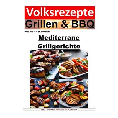 Volksrezepte Grillen & BBQ / Volksrezepte Grillen und BBQ – Mediterrane Grillgerichte, Taschenbuch von Marc Schommertz, Epubli, 978-3-7584-5692-3