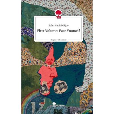 First Volume: Face Yourself. Life is a Story - story.one, Gebundene Ausgabe von Erfan HabibiNikjoo, Storylution, 978-3-7115-8218-8