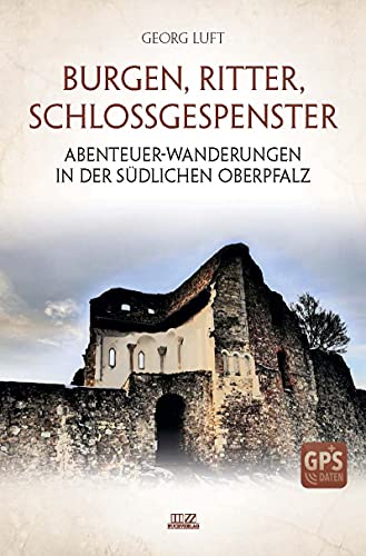 Luft - Burgen, Ritter, Schlossgespenster: Abenteuer-Wanderungen in der südlichen Oberpfalz - Preis vom 09.10.2026 07:28:09 h