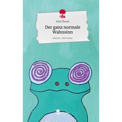 Der ganz normale Wahnsinn. Life is a Story - story.one, Gebundene Ausgabe von Julia Thurm, Storylution, 978-3-7115-9151-7