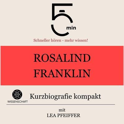 Rosalind Franklin: Kurzbiografie kompakt - 5 Minuten,5 Minuten Biografien,Lea Pfeiffer, Audio, 9783754508930