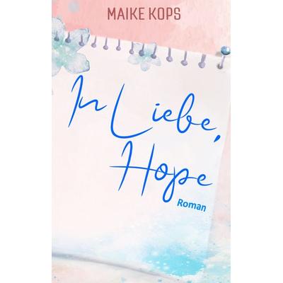 In Liebe, Hope, Taschenbuch von Maike Kops, Twentysix, 978-3-7407-4996-5