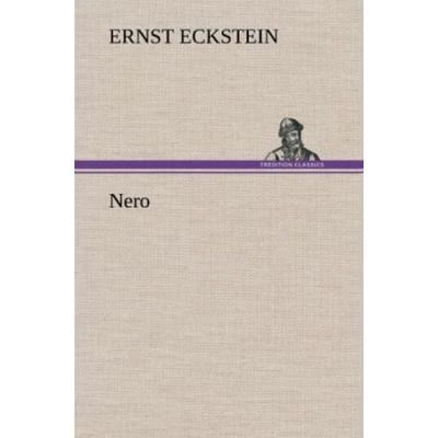 Nero, Gebundene Ausgabe von Ernst Eckstein, Tredition, 978-3-8472-4717-3
