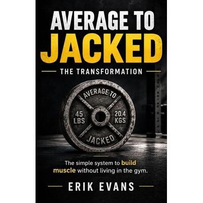 Average to Jacked, Taschenbuch von Erik Evans, Independently Published