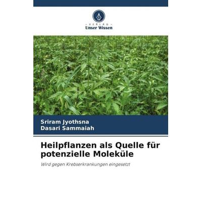Heilpflanzen als Quelle für potenzielle Moleküle, Taschenbuch von Sriram Jyothsna,Dasari Sammaiah, Verlag Unser Wissen, 978-620-6-41492-6