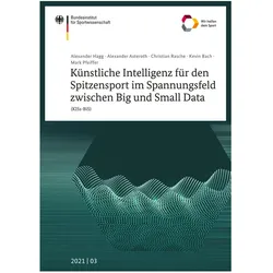Künstliche Intelligenz für den Spitzensport im Spannungsfeld zwischen Big und Small Data (KISs-BiS), Ratgeber von Mark Pfeiffer, Alexander Hagg, Christian Rasche, Alexander Asteroth, Kevin Bach