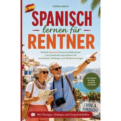 Spanisch lernen für Rentner - einfach Spanisch lernen im Ruhestand, Taschenbuch von Litiki Lingua, Litiki Lingua, 978-3-693-83019-2