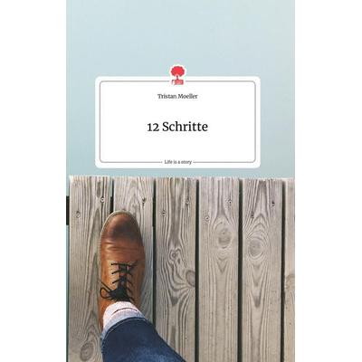 12 Schritte. Life is a Story - story.one, Gebundene Ausgabe von Tristan Moeller, Story.one publishing, 978-3-99087-585-8